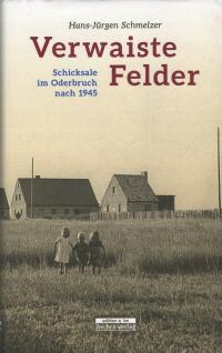  Verwaiste Felder : Schicksale im Oderbruch nach 1945