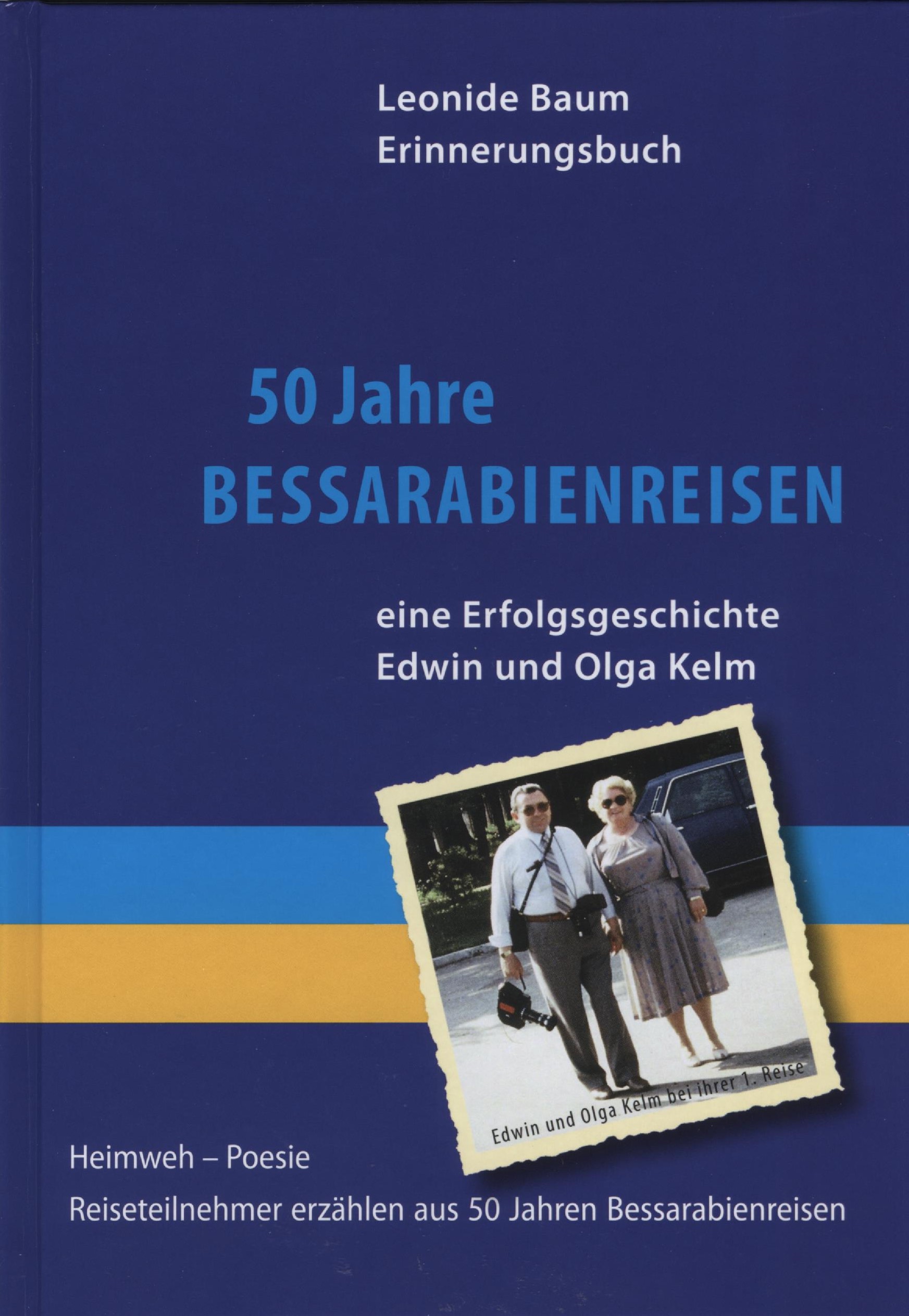 50 Jahre Bessarabienreisen - eine Erfolgsgeschichte Edwin und Olga Kelm. Reiseteilnehmer erzählen ...