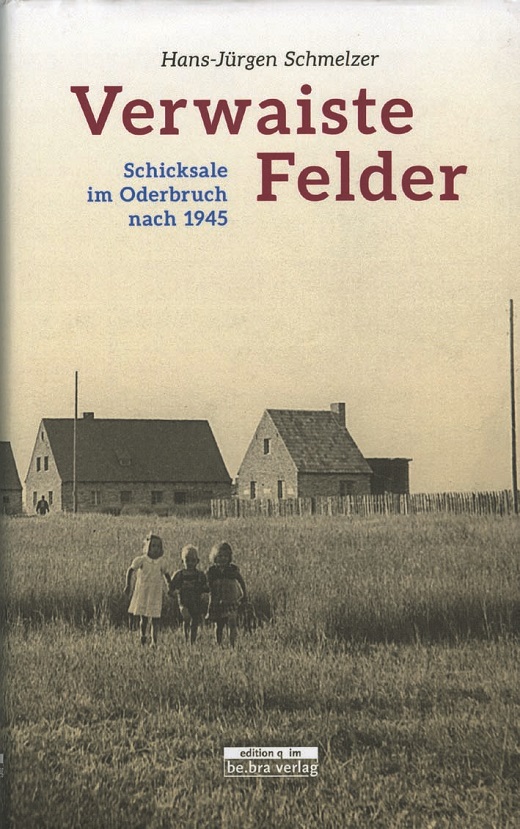 Verwaiste Felder : Schicksale im Oderbruch nach 1945