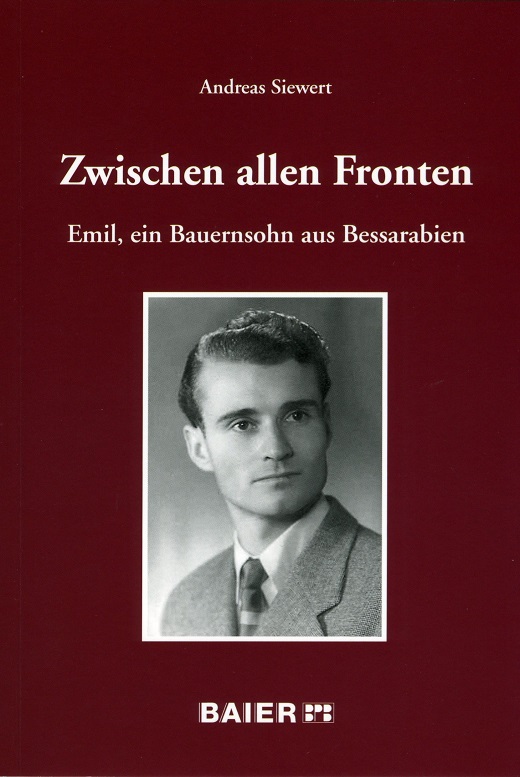 Zwischen allen Fronten: Emil, ein Bauernsohn aus Bessarabien